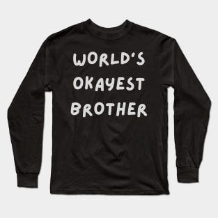 World's okayest brother Long Sleeve T-Shirt